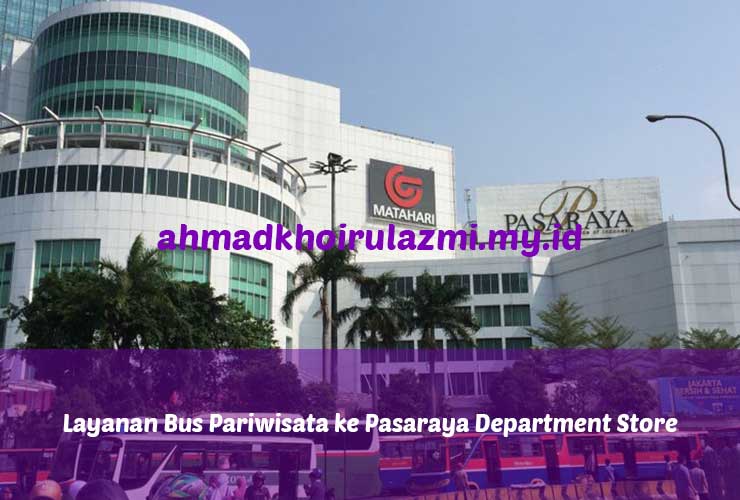 Layanan Bus Pariwisata ke Pasaraya Department Store Jakarta