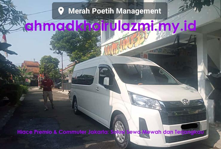 Hiace Premio dan Commuter Jakarta Solusi Sewa Mewah dan Terjangkau